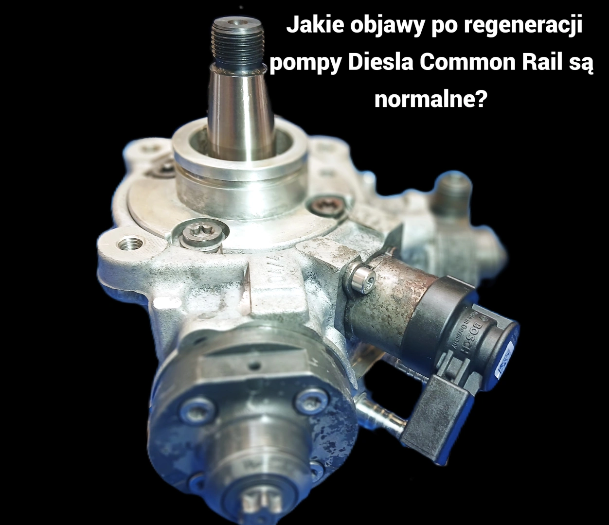Jakie objawy po regeneracji pompy Diesla CR są normalne? Jakie objawy po regeneracji pompy Diesla Common Rail są normalne?