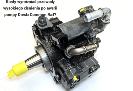 Kiedy wymieniać przewody wysokiego ciśnienia po awarii pompy Diesla Common Rail?