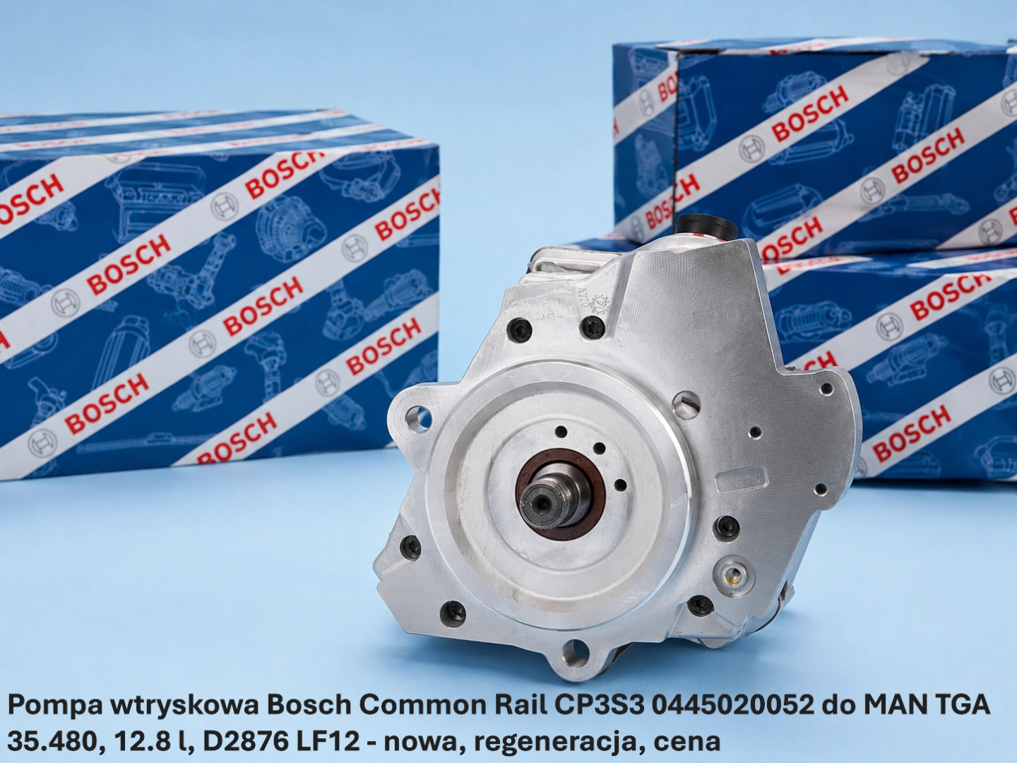 Pompa wtryskowa Bosch Common Rail CP3S3 0445020052 do MAN TGA 35.480, 12.8 l, D2876 LF12 - nowa, regeneracja, cena