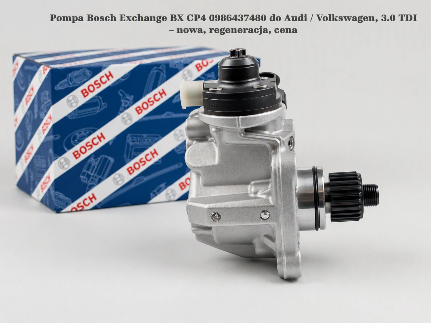 Pompa Bosch Exchange BX CP4 0986437480 do Audi / Volkswagen, 3.0 TDI – nowa, regeneracja, cena