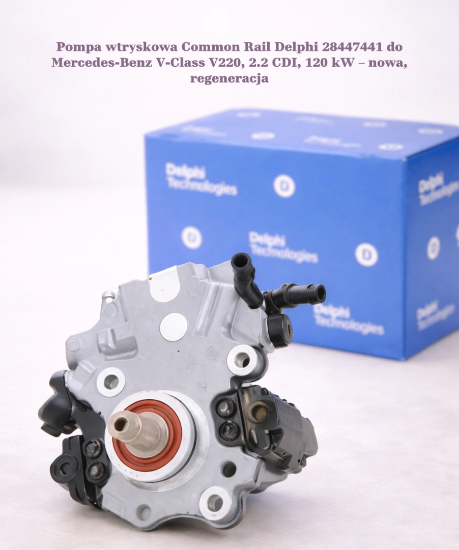 Pompa wtryskowa Common Rail Delphi 28447441 do Mercedes-Benz V-Class V220, 2.2 CDI, 120 kW – nowa, regeneracja