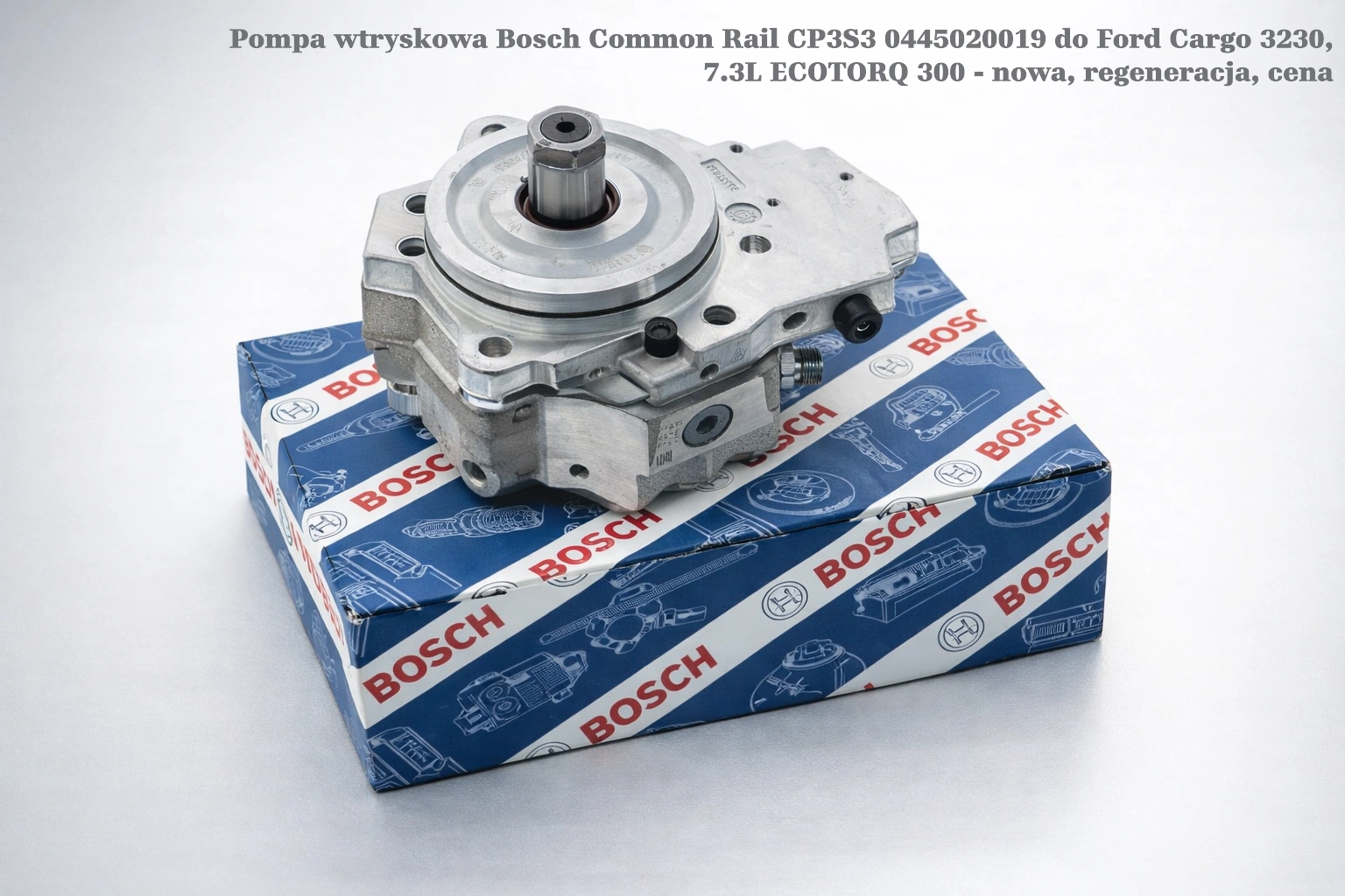 Pompa wtryskowa Bosch Common Rail CP3S3 0445020019 do Ford Cargo 3230, 7.3L ECOTORQ 300 - nowa, regeneracja, cena