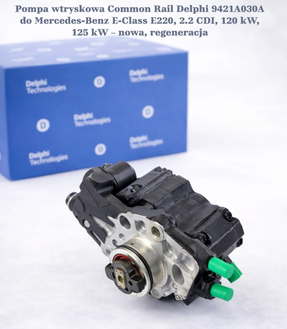 Pompa wtryskowa Common Rail Delphi 9421A030A do Mercedes-Benz E-Class E220, 2.2 CDI, 120 kW, 125 kW – nowa, regeneracja
