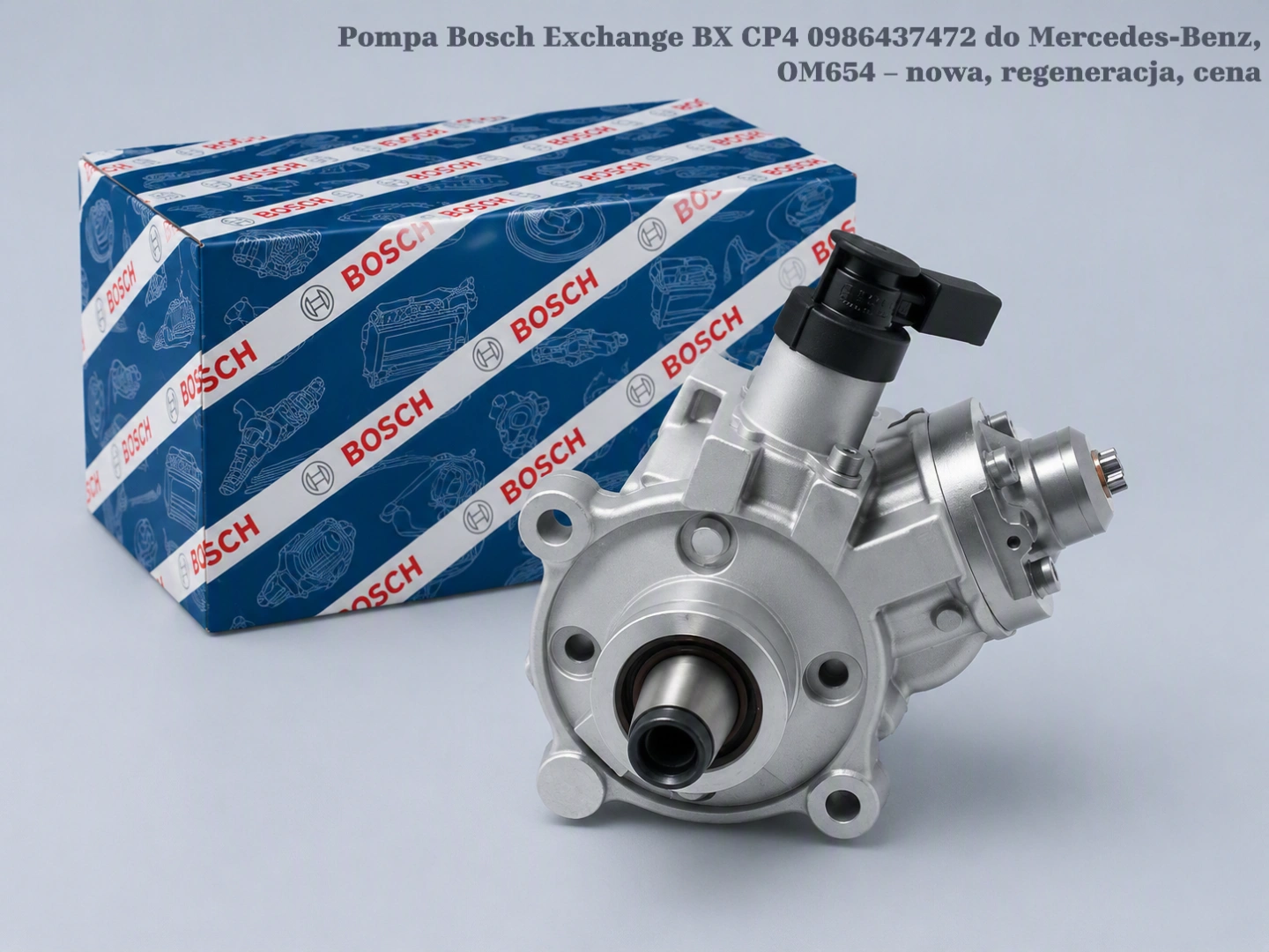 Pompa Bosch Exchange BX CP4 0986437472 do Mercedes-Benz, OM654 – nowa, regeneracja, cena