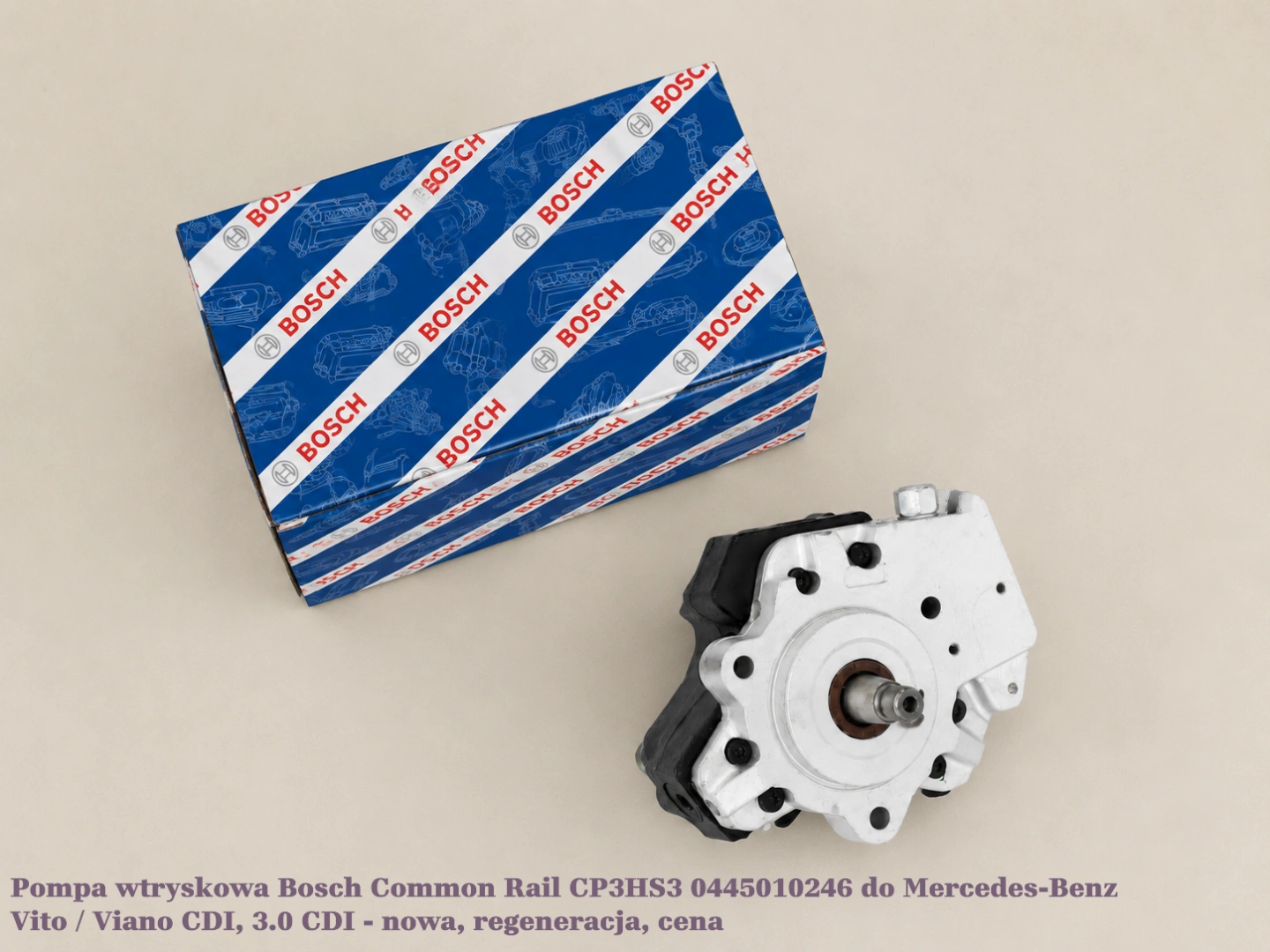 Pompa wtryskowa Bosch Common Rail CP3HS3 0445010246 do Mercedes-Benz Vito / Viano CDI, 3.0 CDI - nowa, regeneracja, cena