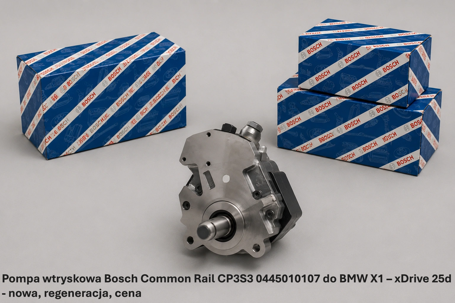 Pompa wtryskowa Bosch Common Rail CP3S3 0445010107 do BMW X1 – xDrive 25d - nowa, regeneracja, cena