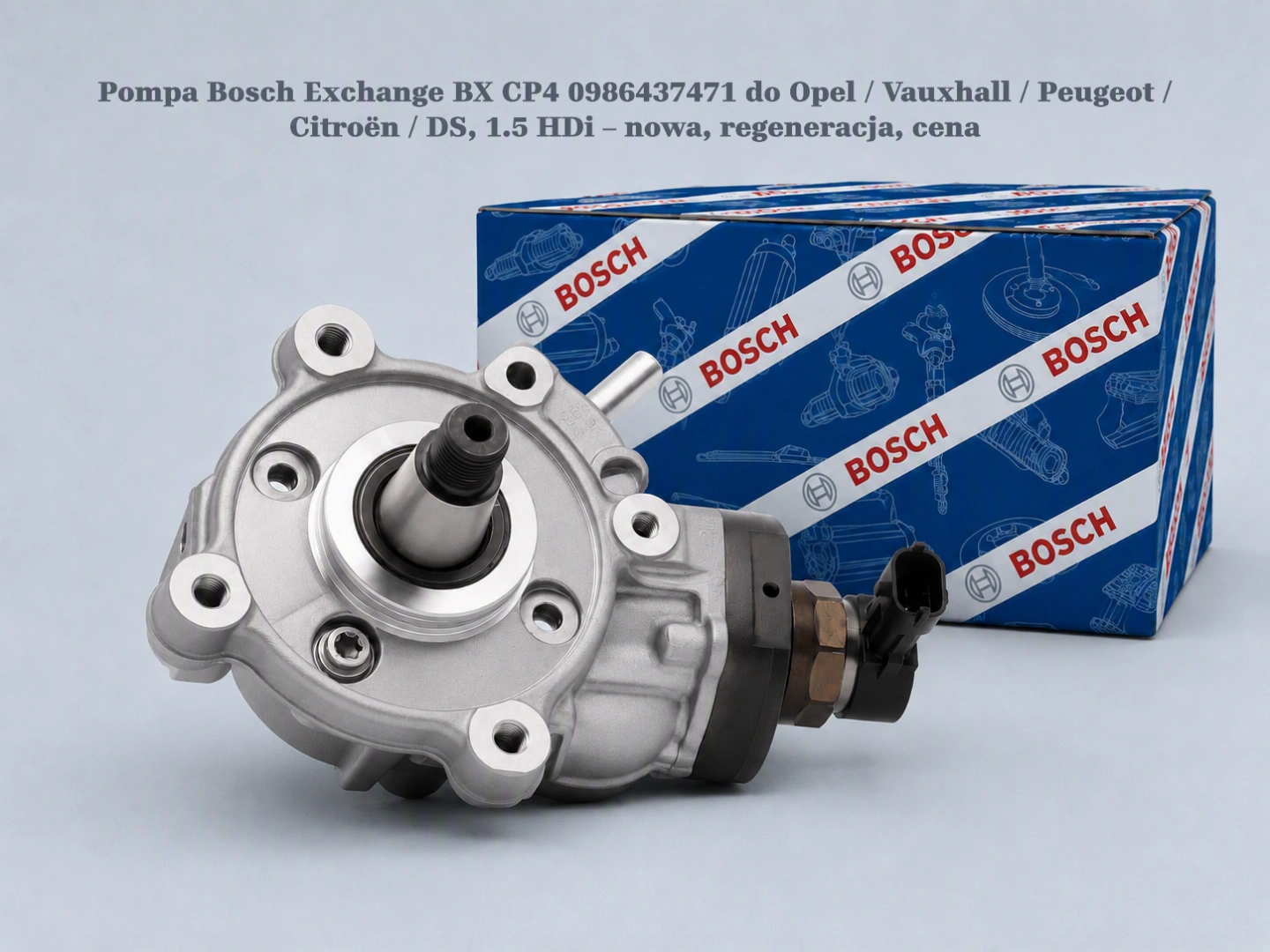 Pompa Bosch Exchange BX CP4 0986437471 do Opel / Vauxhall / Peugeot / Citroën / DS, 1.5 HDi – nowa, regeneracja, cena