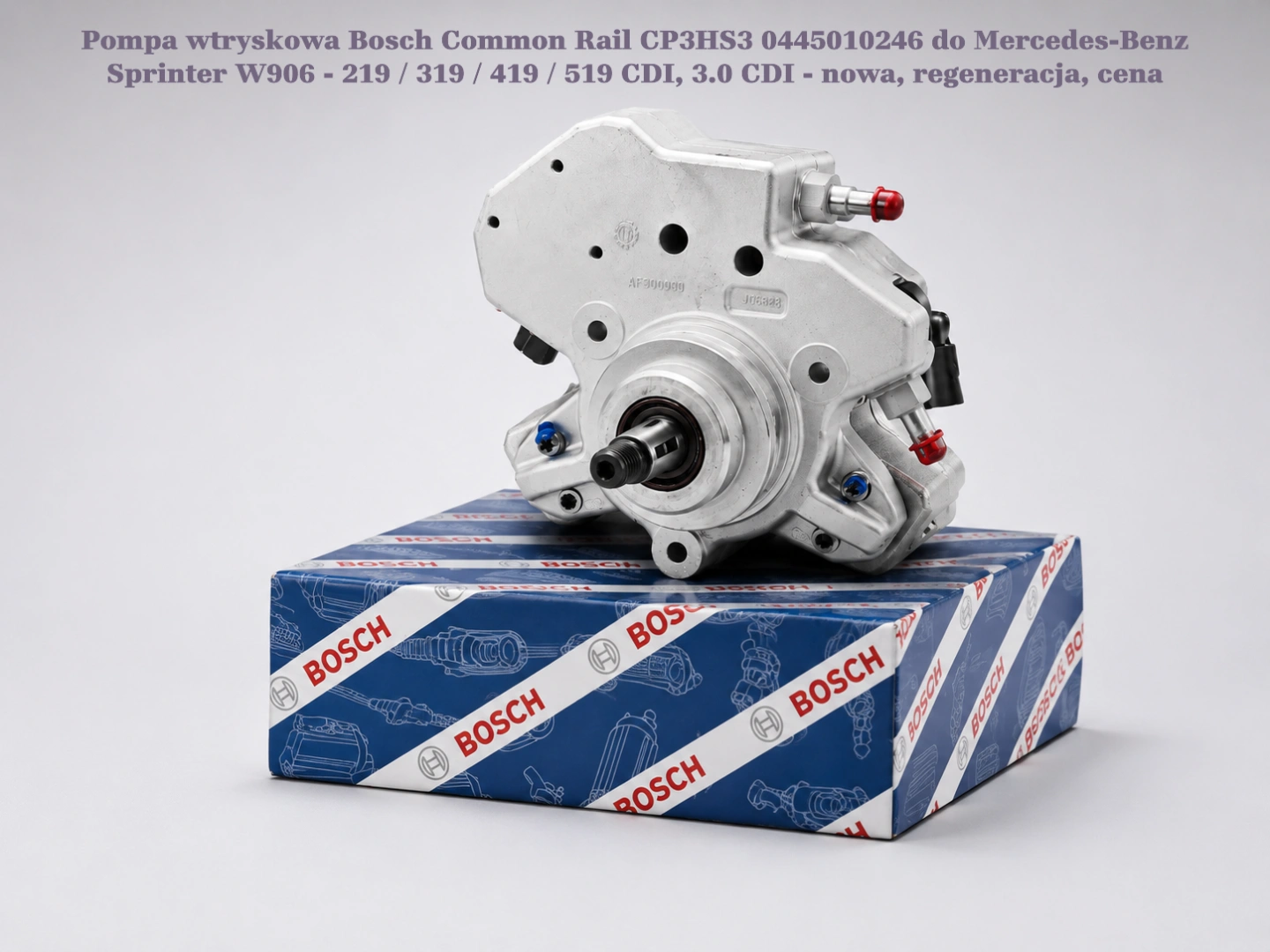 Pompa wtryskowa Bosch Common Rail CP3HS3 0445010246 do Mercedes-Benz Sprinter W906 - 219 / 319 / 419 / 519 CDI, 3.0 CDI - nowa, regeneracja, cena