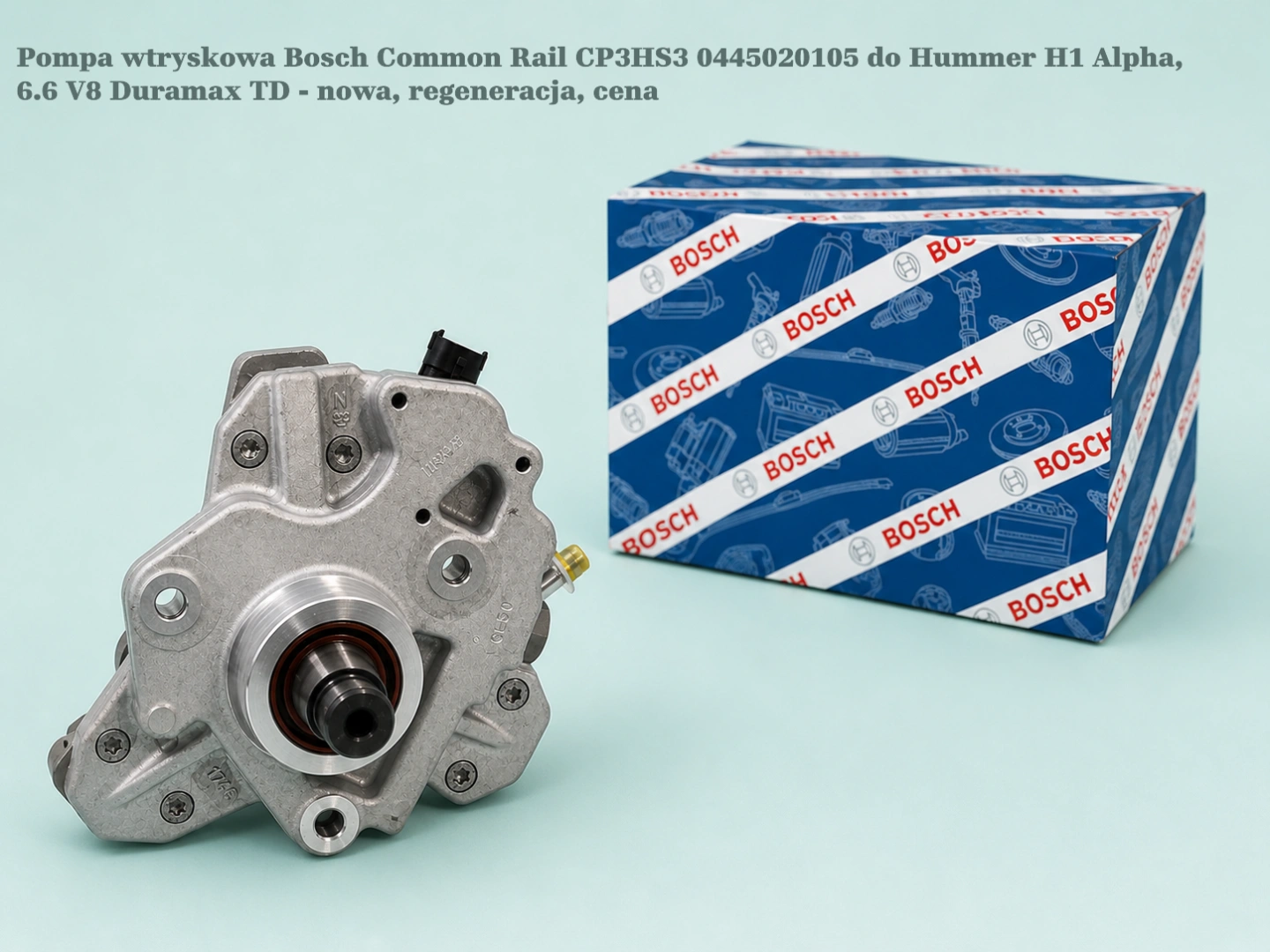 Pompa wtryskowa Bosch Common Rail CP3HS3 0445020105 do Hummer H1 Alpha, 6.6 V8 Duramax TD - nowa, regeneracja, cena