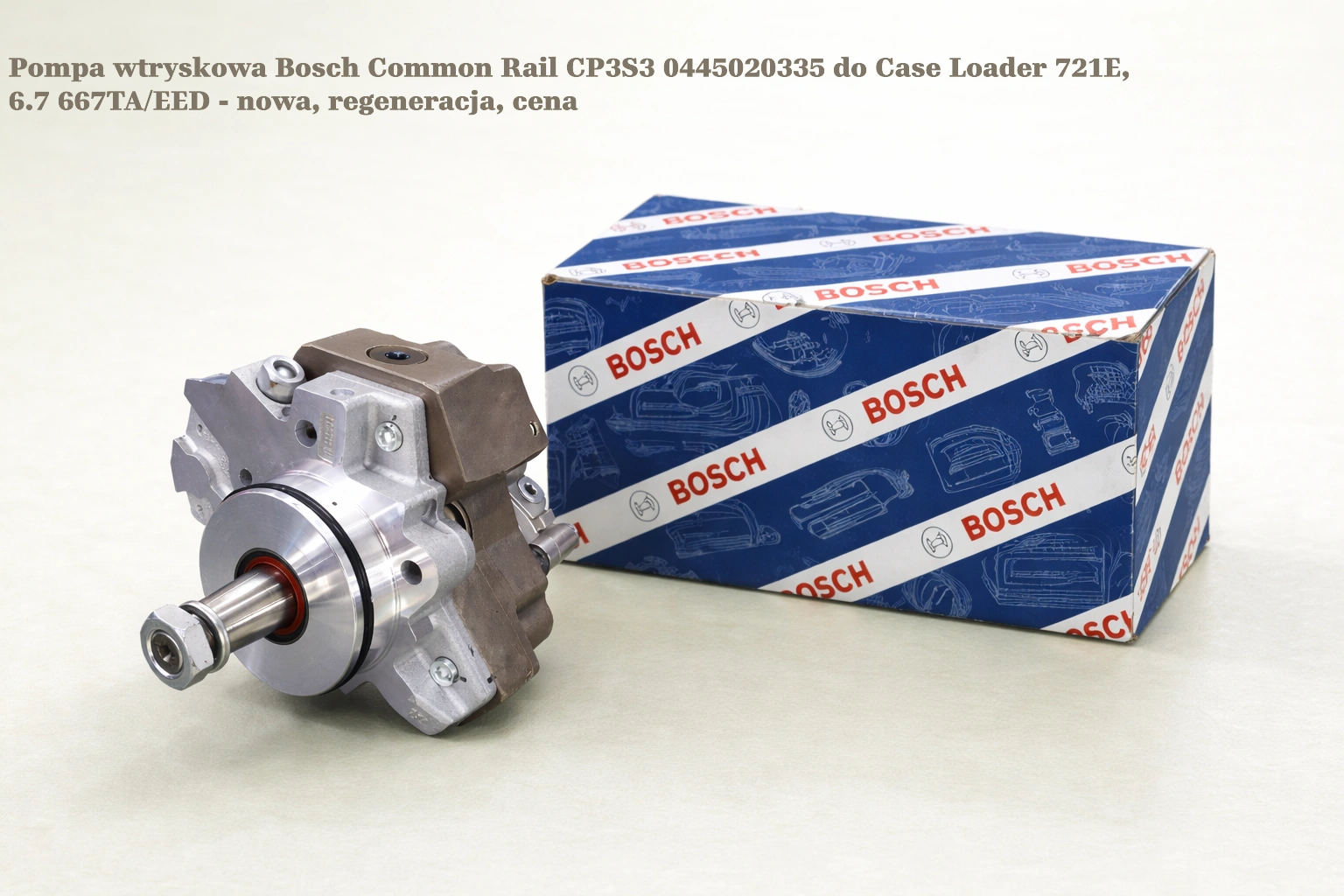 Pompa wtryskowa Bosch Common Rail CP3S3 0445020335 do Case Loader 621F / 821F, 6.7 667TA/EED - nowa, regeneracja, cena
