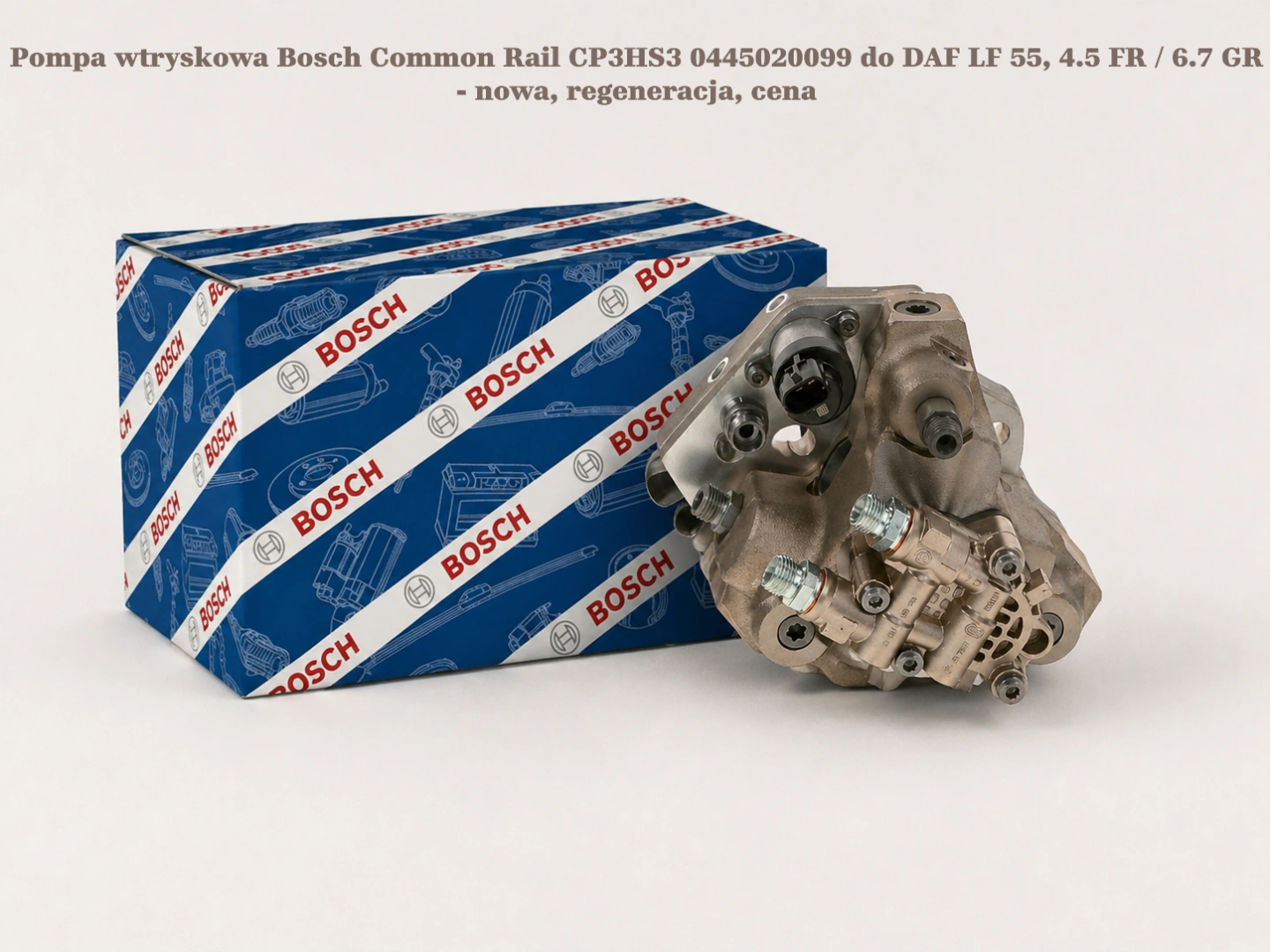 Pompa wtryskowa Bosch Common Rail CP3HS3 0445020099 do DAF LF 55, 4.5 FR / 6.7 GR - nowa, regeneracja, cena