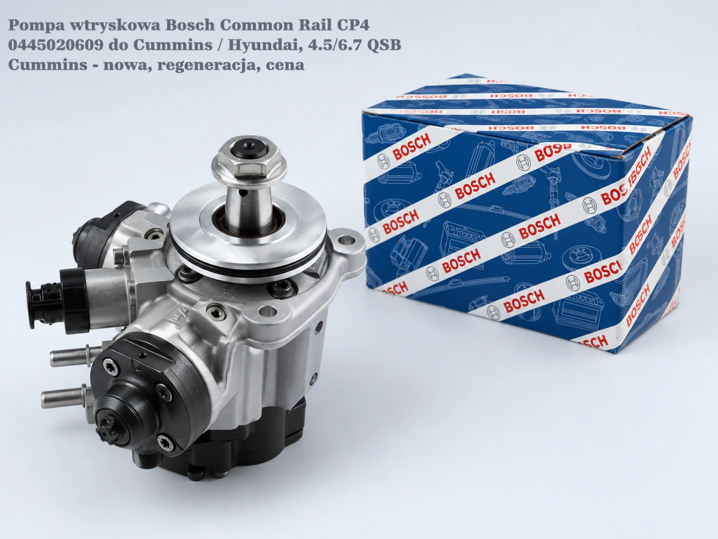 Pompa wtryskowa Bosch Common Rail CP4 0445020609 do Cummins / Hyundai, 4.5/6.7 QSB Cummins - nowa, regeneracja, cena
