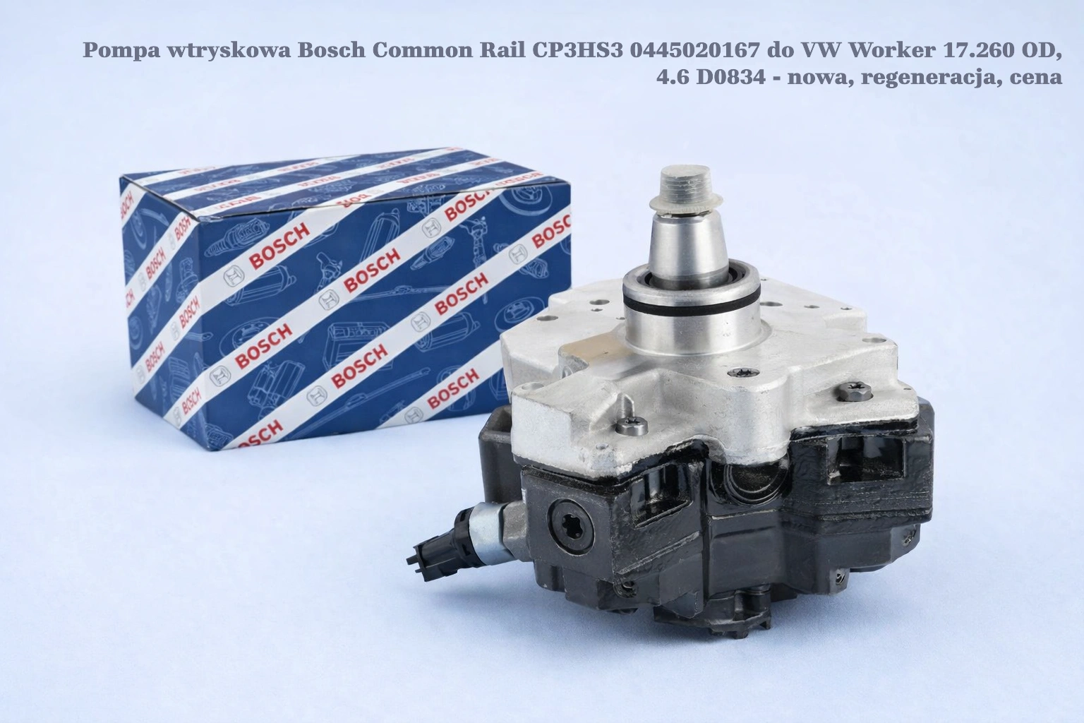Pompa wtryskowa Bosch Common Rail CP3HS3 0445020167 do VW Worker 17.260 OD, 4.6 D0834 - nowa, regeneracja, cena