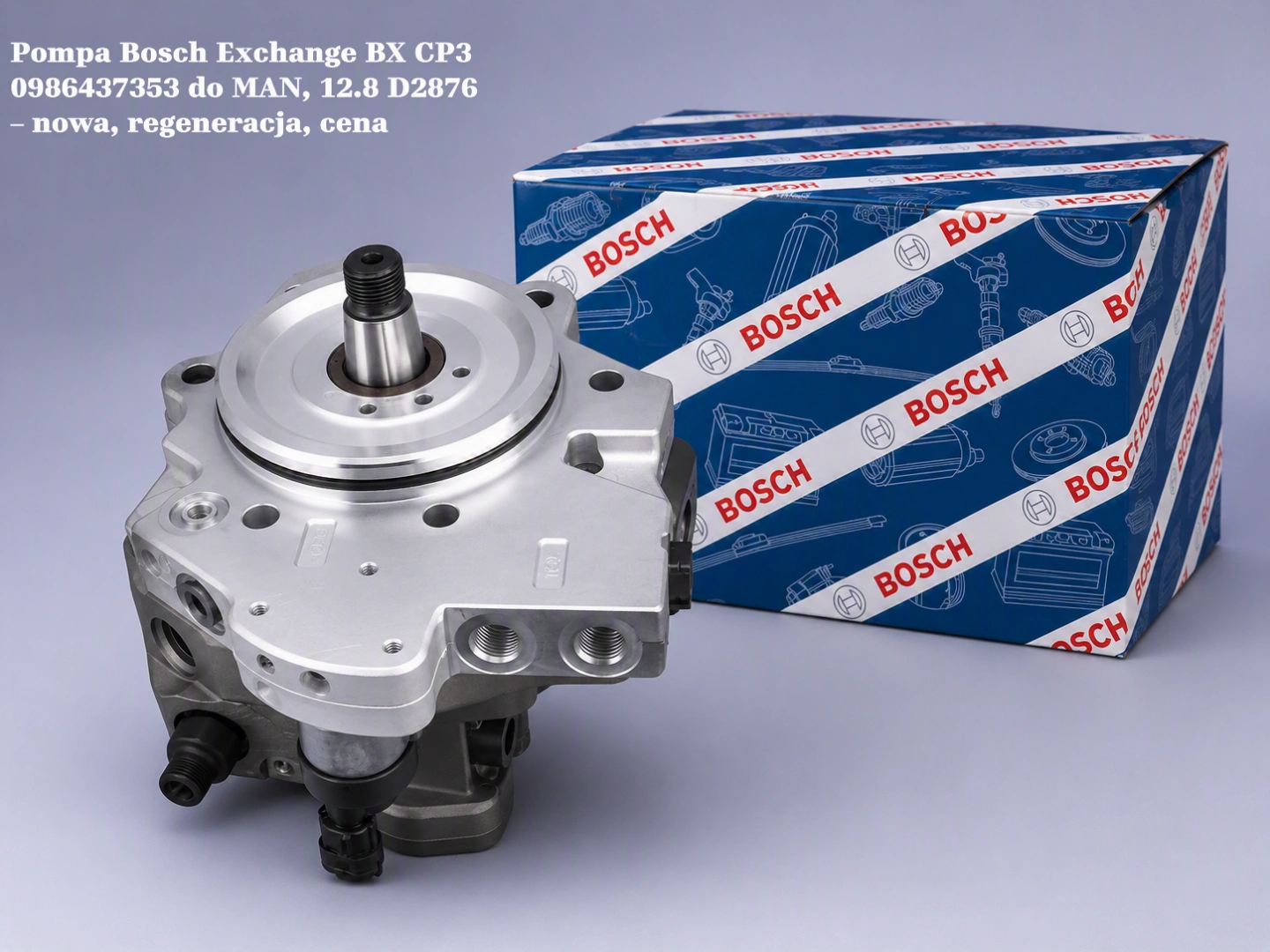 Pompa Bosch Exchange BX CP3 0986437353 do MAN, 12.8 D2876 – nowa, regeneracja, cena