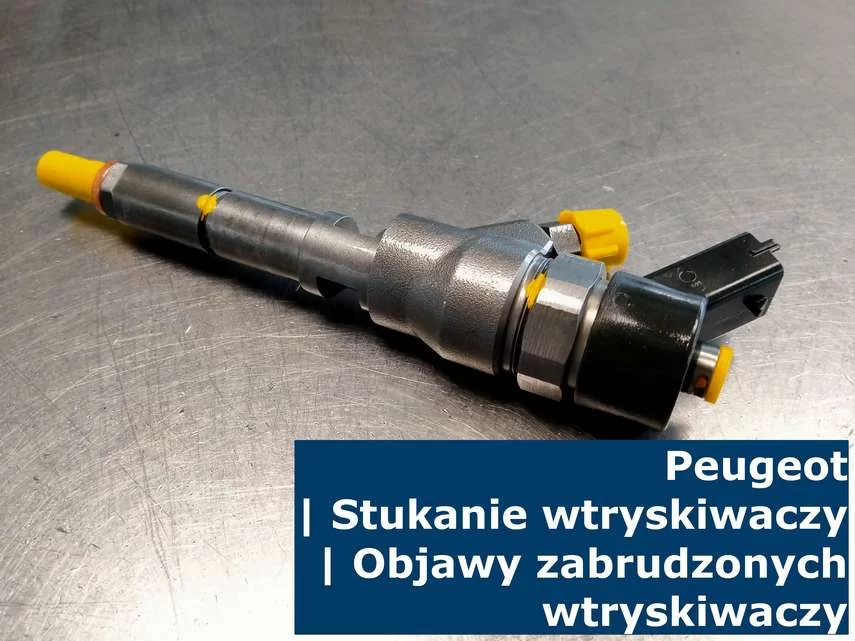 Peugeot | Stukanie wtryskiwaczy | Objawy zabrudzonych wtryskiwaczy Objawy wtryskiwaczy Peugeot