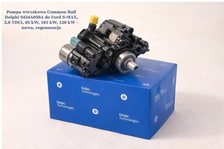 Pompa wtryskowa Common Rail Delphi 9424A050A do Ford S-MAX, 2.0 TDCi, 85 kW, 103 kW, 120 kW – nowa, regeneracja