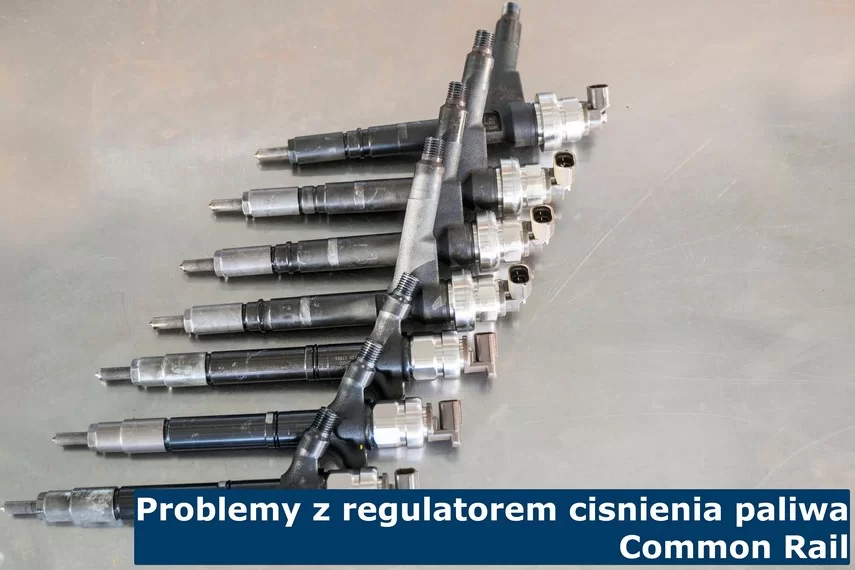 Problemy z regulatorem ciśnienia paliwa Common Rail