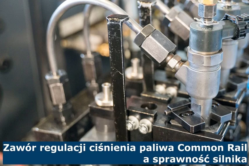 Zawór regulacji ciśnienia paliwa Common Rail a sprawność silnika