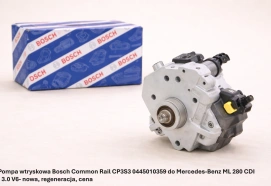 Pompa wtryskowa Bosch Common Rail CP3S3 0445010361 do Mercedes-Benz ML 280 CDI - 3.0 V6- nowa, regeneracja, cena