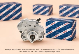 Pompa wtryskowa Bosch Common Rail CP3HS3 0445010322 do Mercedes-Benz CLS 350 CDI, 3.0 CDI - nowa, regeneracja, cena