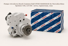 Pompa wtryskowa Bosch Common Rail CP3S3 0445010145 do Mercedes-Benz Sprinter CDI, 3.0 CDI - nowa, regeneracja, cena