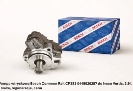 Pompa wtryskowa Bosch Common Rail CP3S3 0445020257 do Iveco Vertis, 3.9 l - nowa, regeneracja, cena