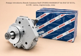 Pompa wtryskowa Bosch Common Rail CP3HS3 0445020137 do DAF LF 55 FA, 4.5 FR - nowa, regeneracja, cena