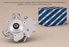 Pompa wtryskowa Bosch Common Rail CP3S3 0445010211 do Mercedes-Benz Sprinter, 3.0 CDI - nowa, regeneracja, cena