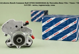 Pompa wtryskowa Bosch Common Rail CP3S3 0445010244 do Mercedes-Benz Vito / Viano / Vito Mixto, 3.0 CDI - nowa, regeneracja, cena
