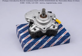 Pompa wtryskowa Bosch Common Rail CP3S3 0445010244 do Mercedes-Benz E-Class E300 / E350, 3.0 CDI - nowa, regeneracja, cena
