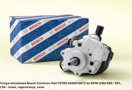 Pompa wtryskowa Bosch Common Rail CP3S3 0445010073 do BMW 530d E60 / E61, 3.0d - nowa, regeneracja, cena