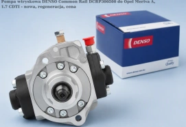 Pompa wtryskowa DENSO Common Rail DCRP300500 do Opel Meriva A, 1.7 CDTI - nowa, regeneracja, cena
