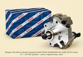 Pompa wtryskowa Bosch Common Rail CP3S3 0445010343 do Audi A6 C6 Avant, 2.7 / 3.0 TDI quattro - nowa, regeneracja, cena