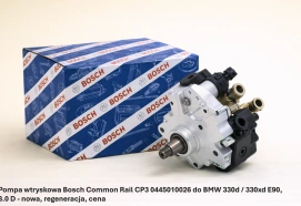 Pompa wtryskowa Bosch Common Rail CP3 0445010026 do BMW 330d / 330xd E90, 3.0 D - nowa, regeneracja, cena