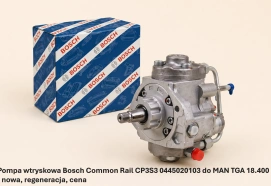 Pompa wtryskowa Bosch Common Rail CP3S3 0445020103 do MAN TGA 18.400 - nowa, regeneracja, cena