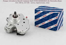 Pompa wtryskowa Bosch Common Rail CP3S3 0445010211 do Mercedes-Benz GLC 350 d, 3.0 CDI - nowa, regeneracja, cena
