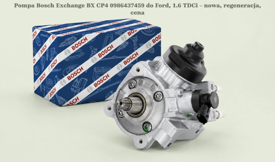 Pompa Bosch Exchange BX CP4 0986437459 do Ford, 1.6 TDCi – nowa, regeneracja, cena