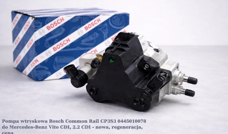 Pompa wtryskowa Bosch Common Rail CP3S3 0445010078 do Mercedes-Benz Vito CDI, 2.2 CDI - nowa, regeneracja, cena