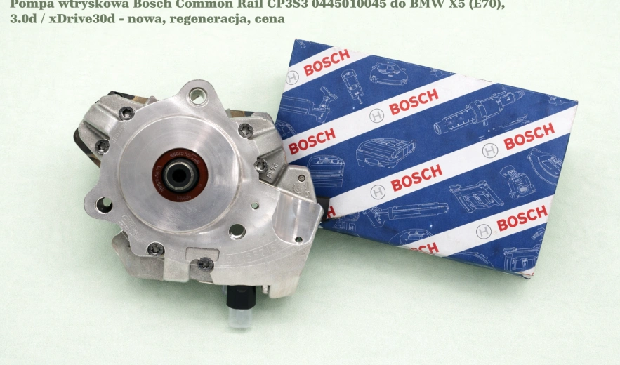 Pompa wtryskowa Bosch Common Rail CP3S3 0445010045 do BMW X5 (E70), 3.0d / xDrive30d - nowa, regeneracja, cena