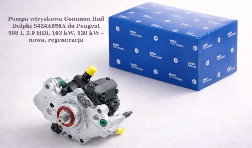 Pompa wtryskowa Common Rail Delphi 9424A050A do Peugeot 508 I, 2.0 HDi, 103 kW, 120 kW – nowa, regeneracja