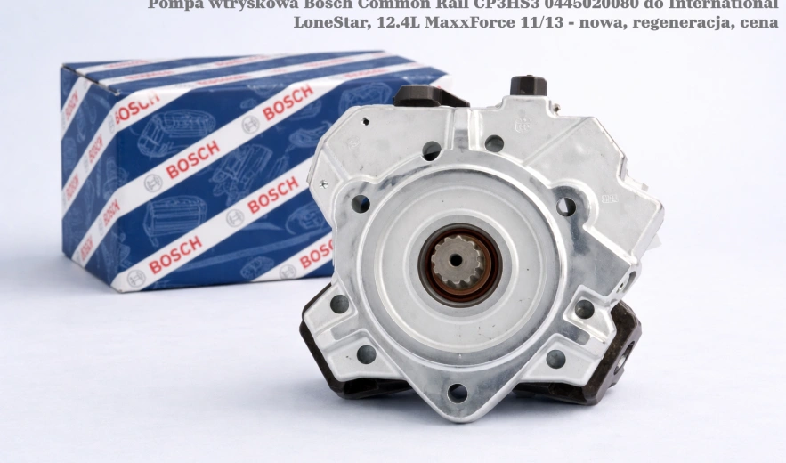 Pompa wtryskowa Bosch Common Rail CP3HS3 0445020080 do International LoneStar, 12.4L MaxxForce 11/13 - nowa, regeneracja, cena
