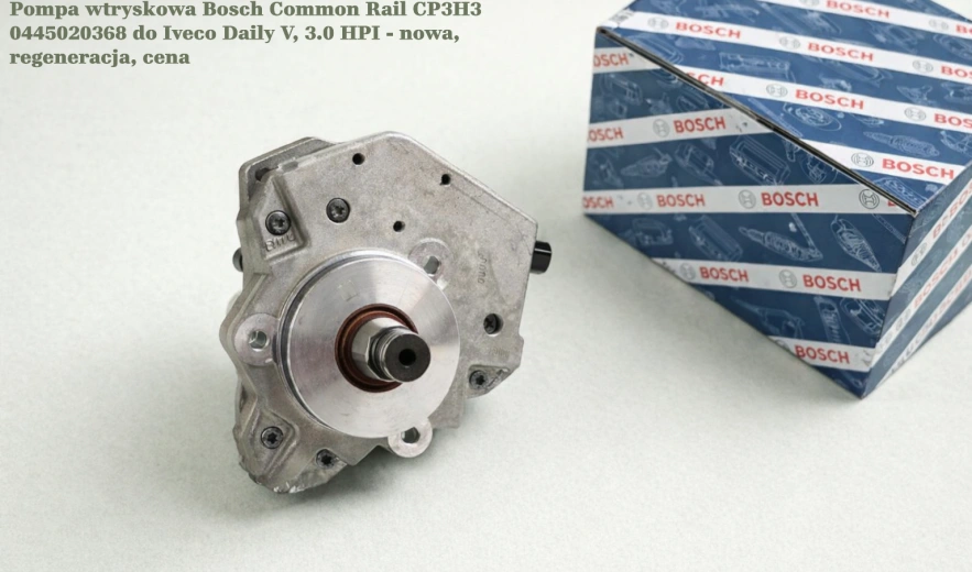 Pompa wtryskowa Bosch Common Rail CP3H3 0445020368 do Iveco Daily V, 3.0 HPI - nowa, regeneracja, cena