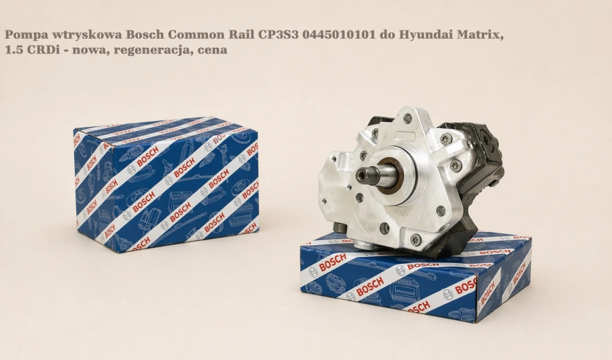 Pompa wtryskowa Bosch Common Rail CP3S3 0445010101 do Hyundai Matrix, 1.5 CRDi - nowa, regeneracja, cena