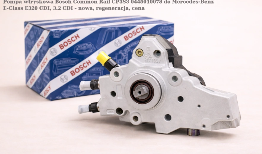 Pompa wtryskowa Bosch Common Rail CP3S3 0445010078 do Mercedes-Benz E-Class E320 CDI, 3.2 CDI - nowa, regeneracja, cena