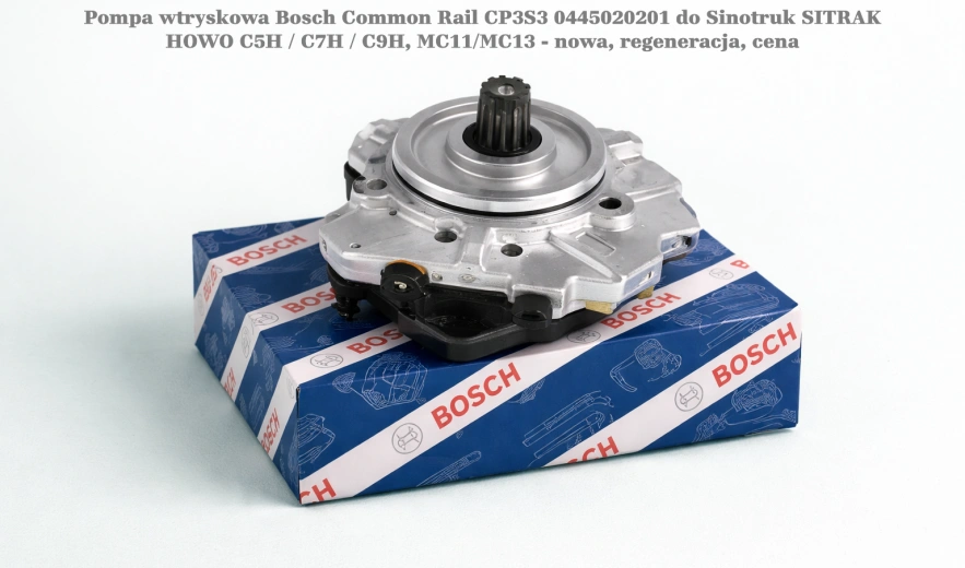 Pompa wtryskowa Bosch Common Rail CP3S3 0445020201 do Sinotruk SITRAK HOWO C5H / C7H / C9H, MC11/MC13 - nowa, regeneracja, cena