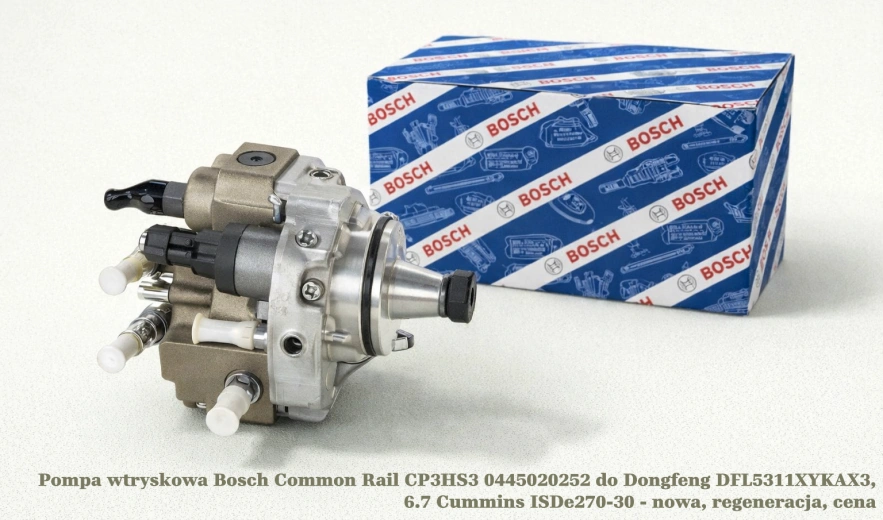 Pompa wtryskowa Bosch Common Rail CP3HS3 0445020252 do Dongfeng DFL5311XYKAX3, 6.7 Cummins ISDe270-30 - nowa, regeneracja, cena