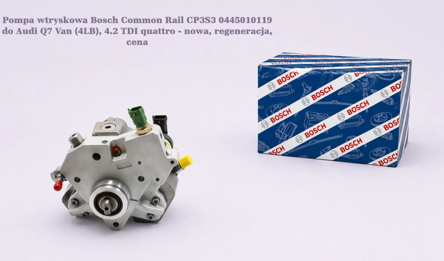 Pompa wtryskowa Bosch Common Rail CP3S3 0445010119 do Audi Q7 Van (4LB), 4.2 TDI quattro - nowa, regeneracja, cena