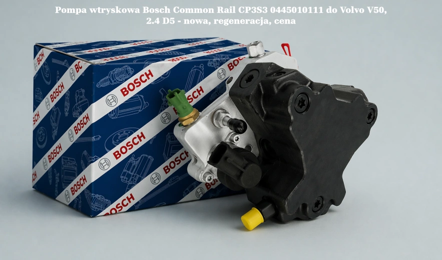 Pompa wtryskowa Bosch Common Rail CP3S3 0445010111 do Volvo V50, 2.4 D5 - nowa, regeneracja, cena