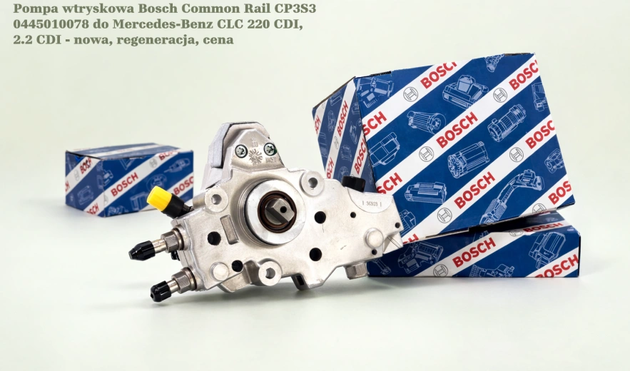 Pompa wtryskowa Bosch Common Rail CP3S3 0445010078 do Mercedes-Benz CLC 220 CDI, 2.2 CDI - nowa, regeneracja, cena