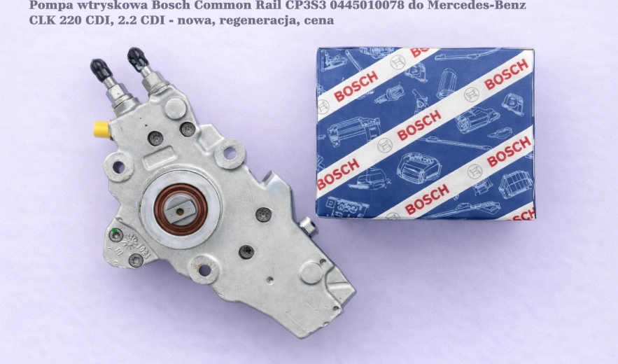 Pompa wtryskowa Bosch Common Rail CP3S3 0445010078 do Mercedes-Benz CLK 220 CDI, 2.2 CDI - nowa, regeneracja, cena